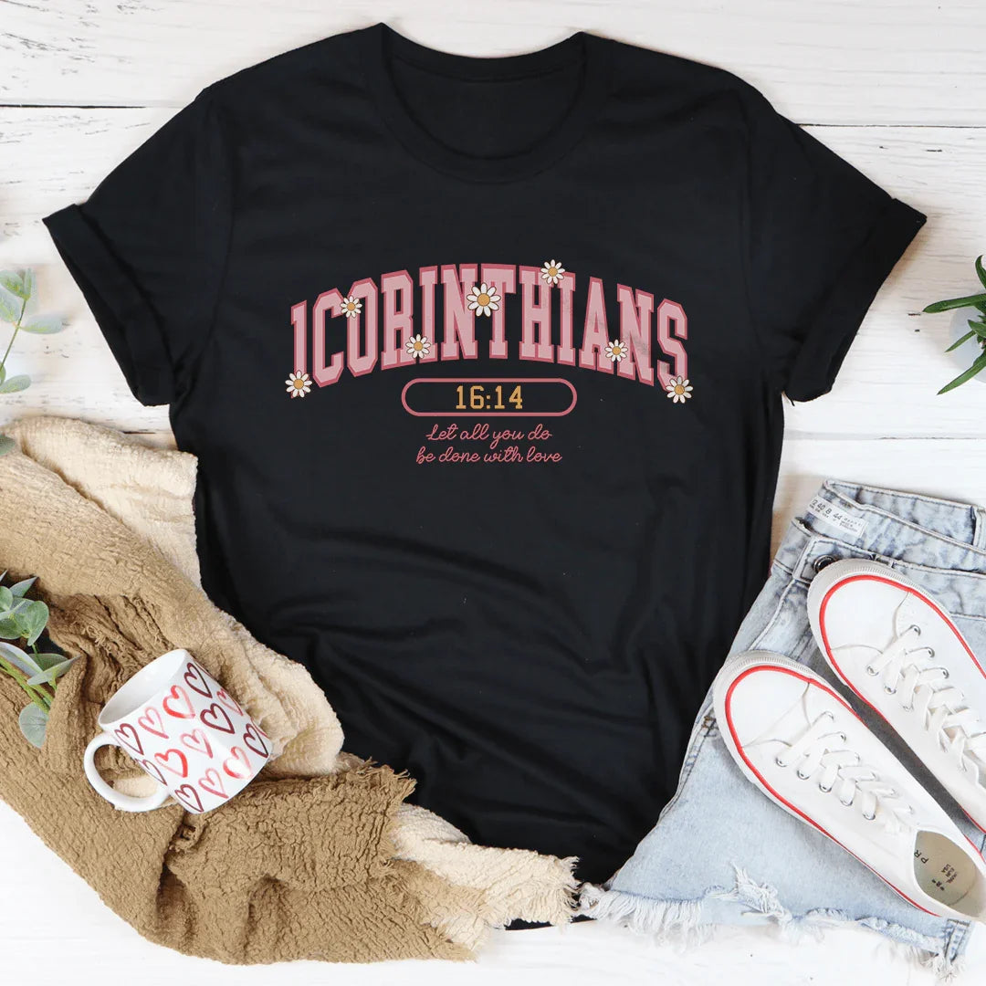 1 Corinthians 16:14 Let All That You Do Be Done With Love Tee
