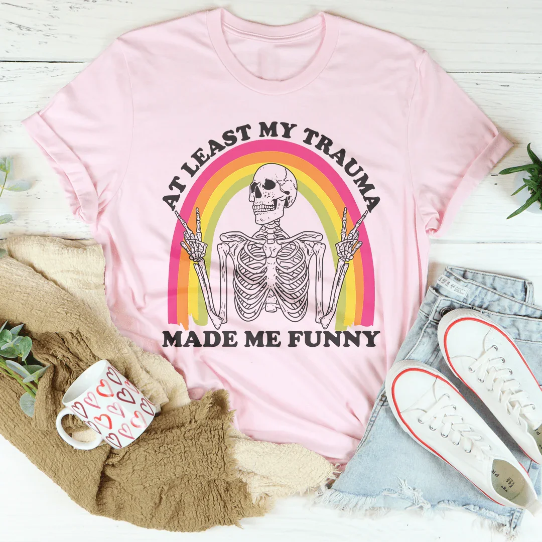 At Lest My Trauma Made Me Funny Tee