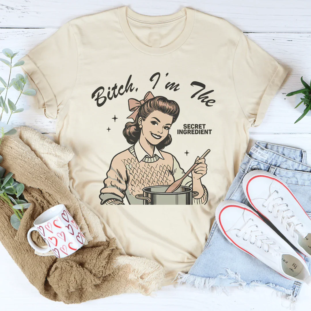 B-tch I’m The Secret Ingredient Tee
