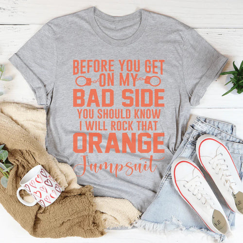 Before You Get On My Bad Side Tee