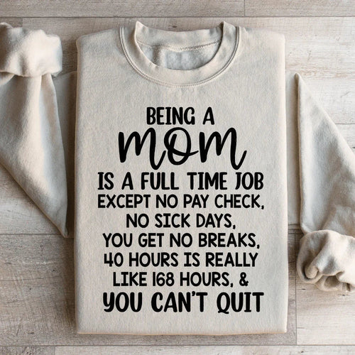 Being A Mom Is A Full Time Job Sweatshirt