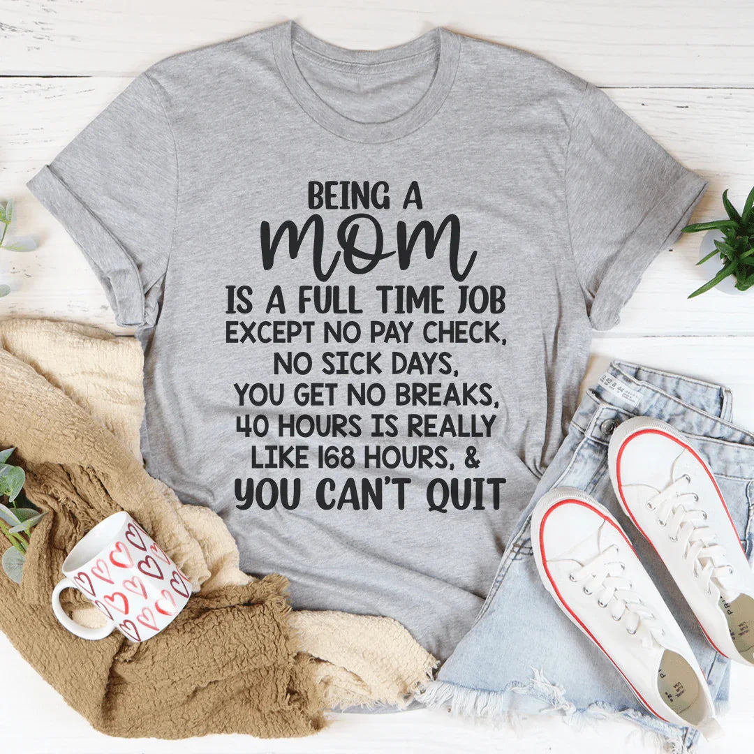 Being A Mom Is A Full Time Job Tee