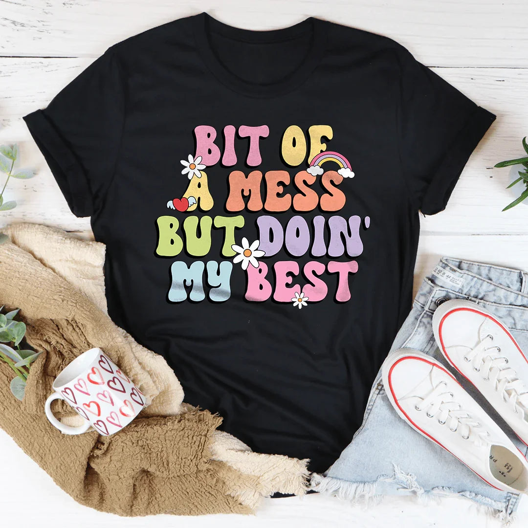 Bit Of A Mess But Doin My Best Tee