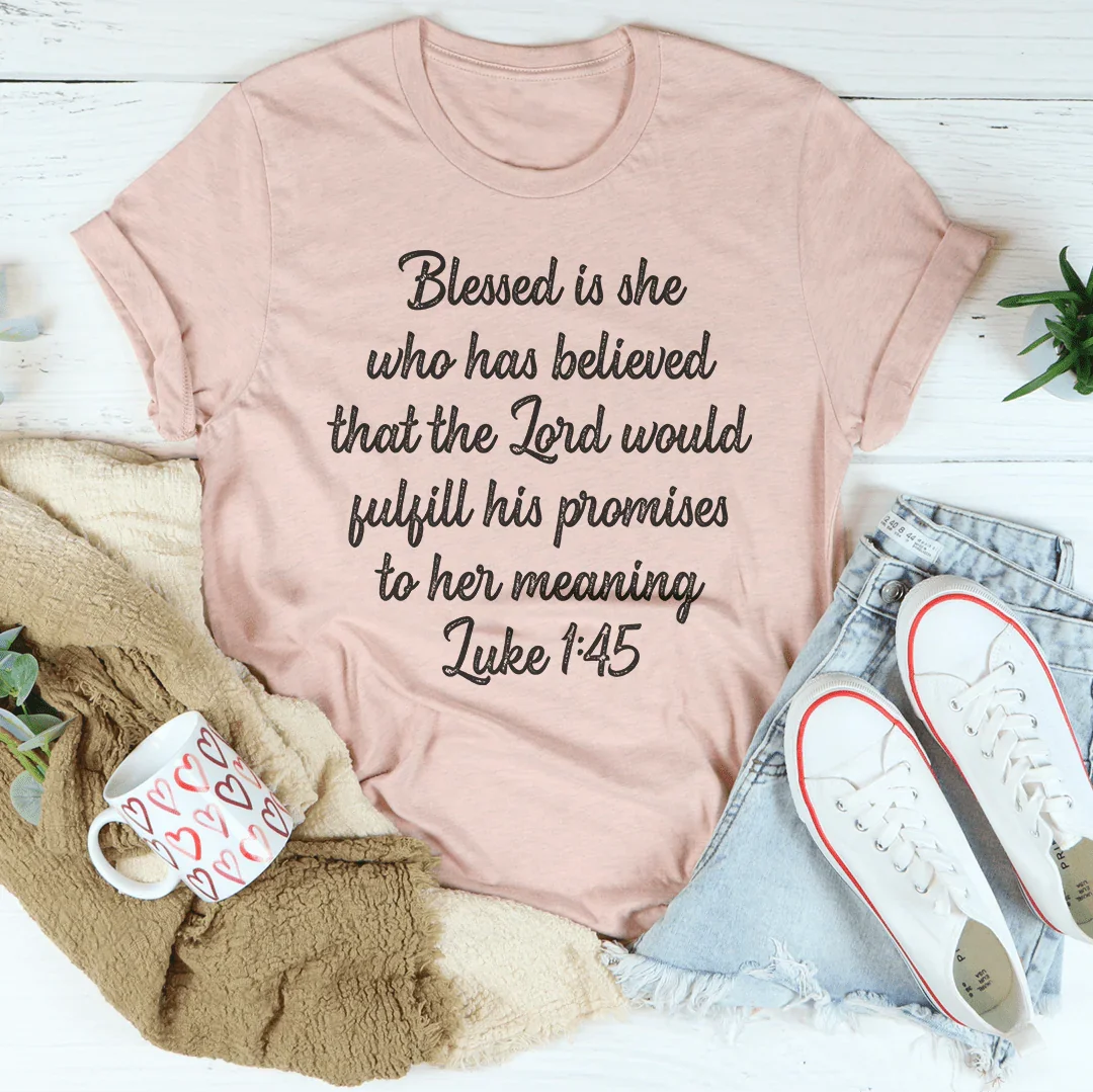 Blessed Is She Who Has Believed That The Lord Would Fulfill Tee
