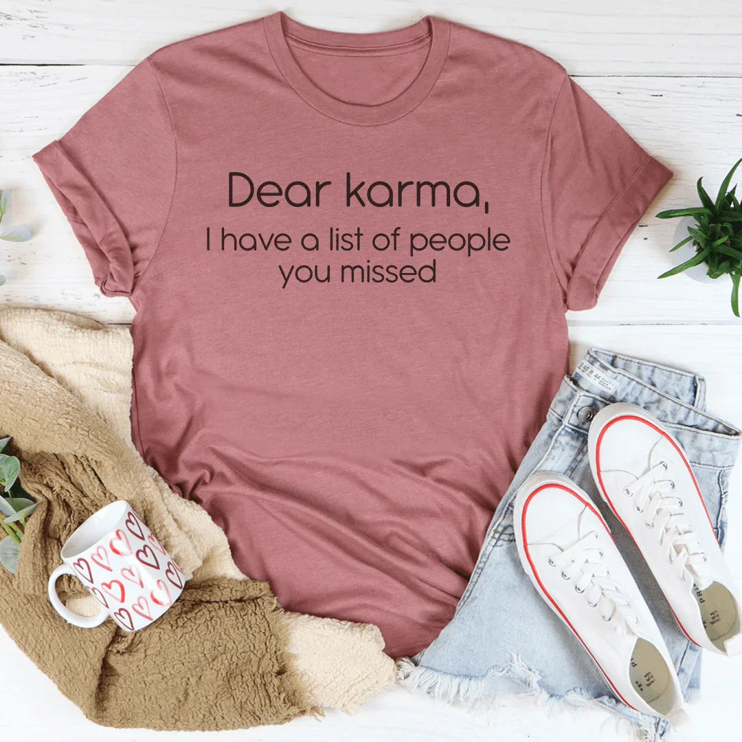 Dear karma I Have A List Of People You Missed Tee