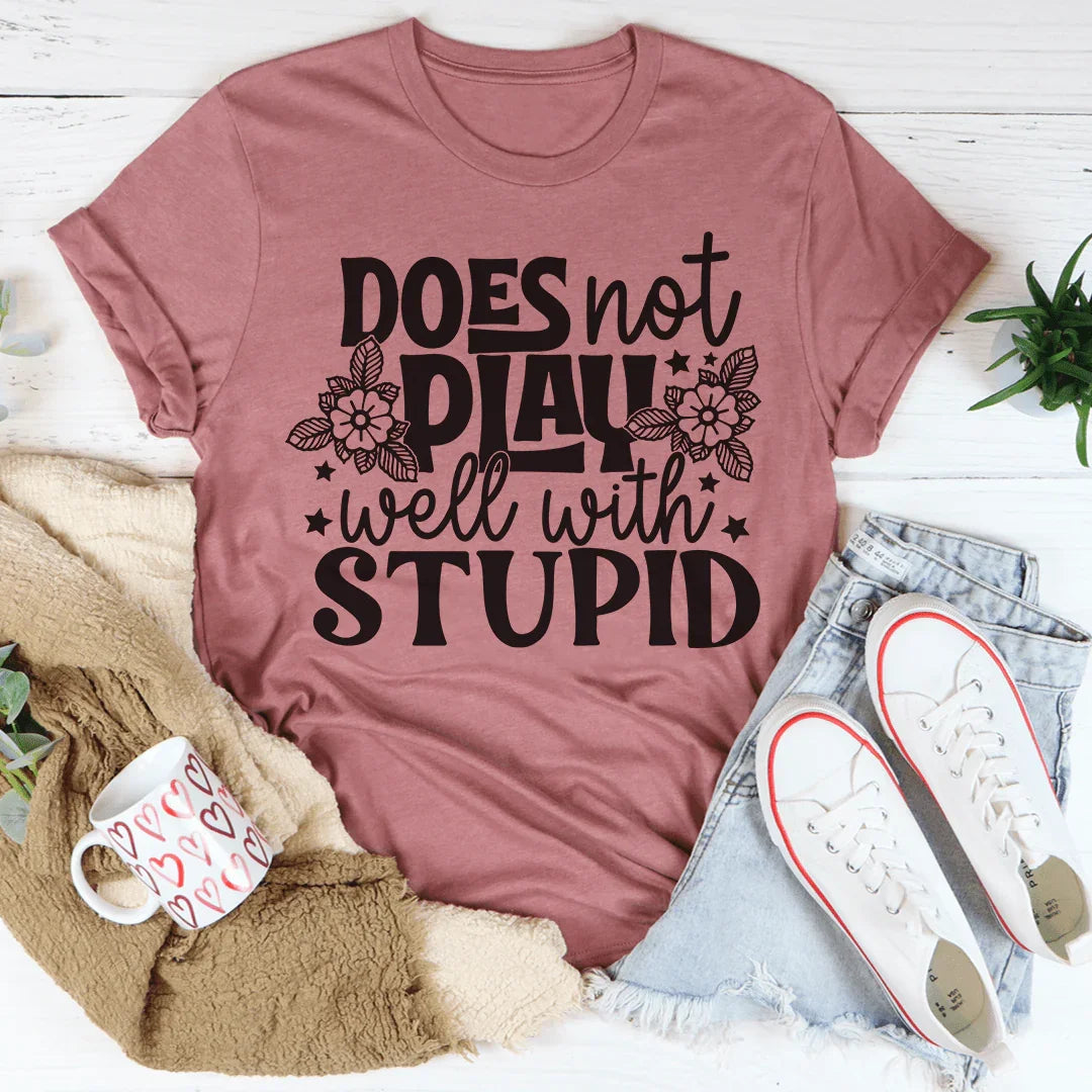 Does Not Play Well With Stupid Tee
