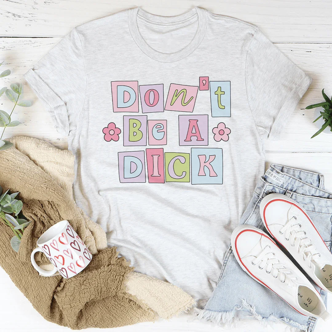 Don’t Be A D* Tee