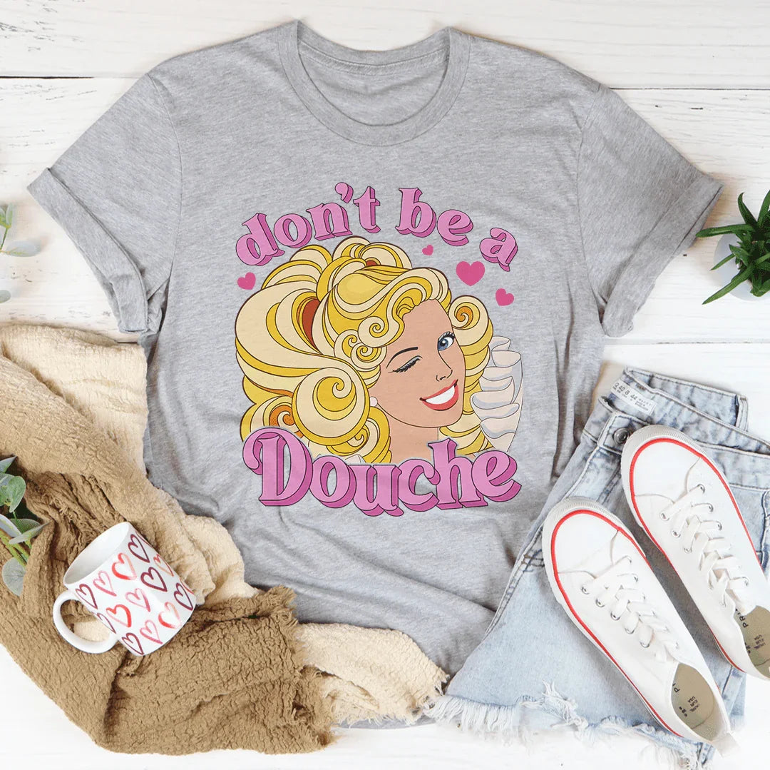 Don't Be A Douche Tee