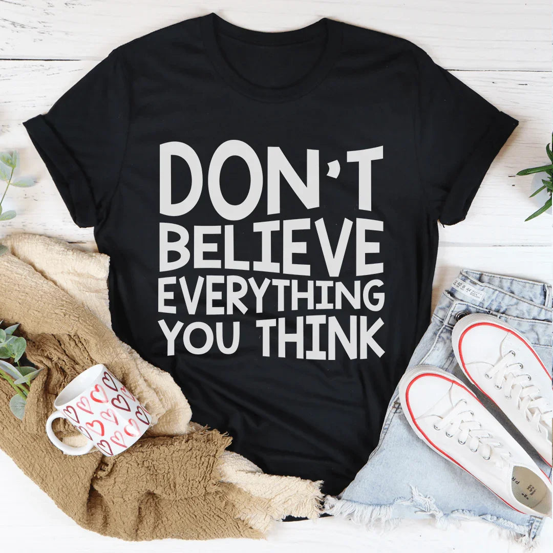 Don't Believe Everything You Think Tee