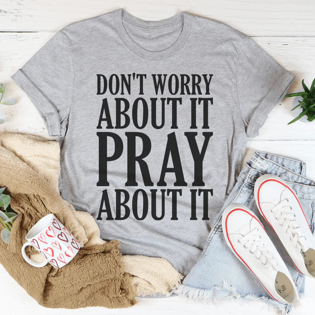 Don't Worry About It Pray About It