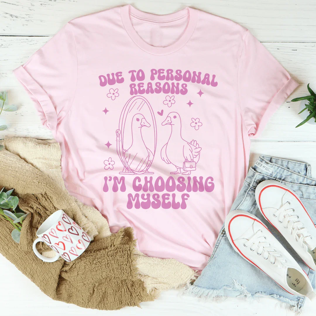 Due To Personal Reasons I’m Choosing Myself Tee