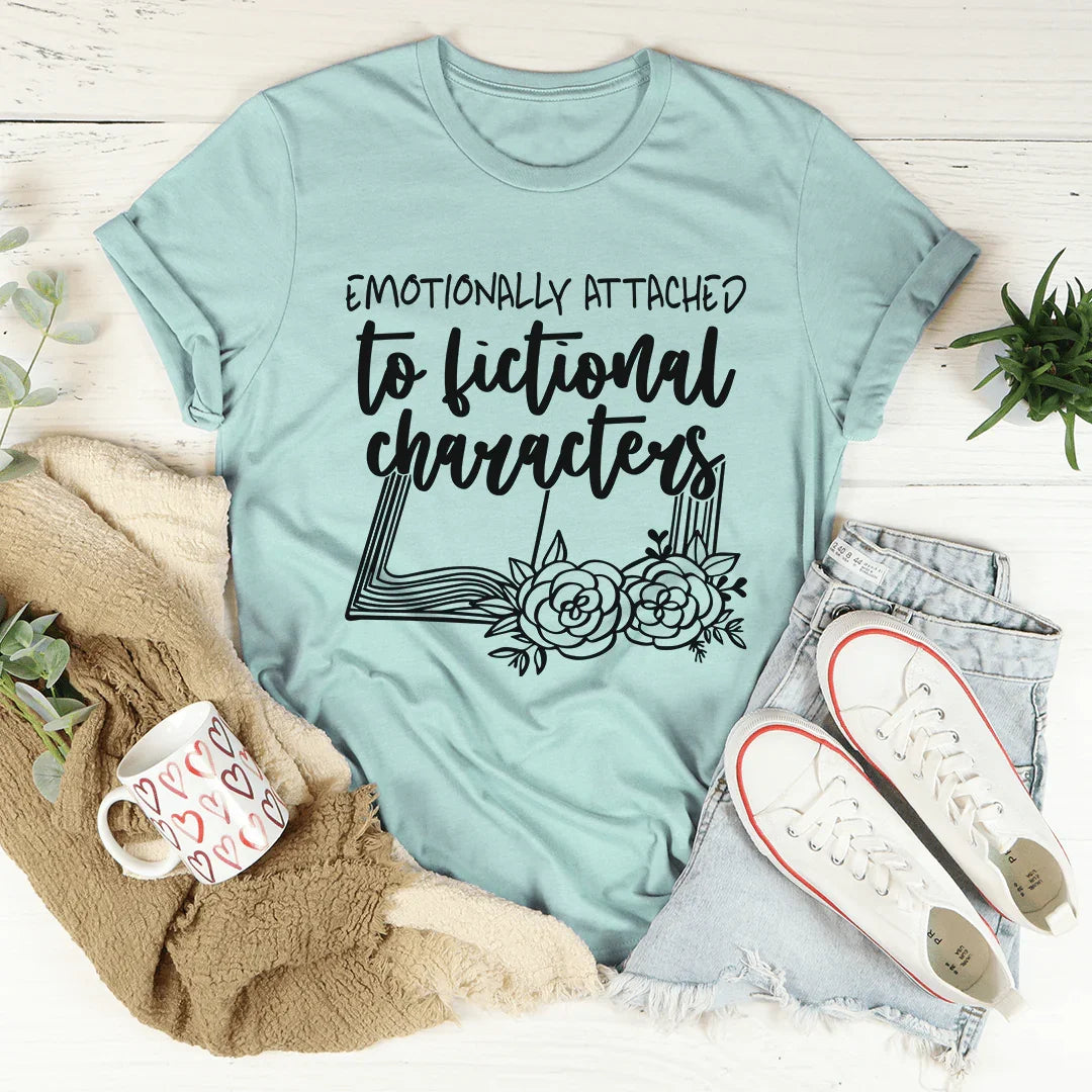 Emotionally Attached To Fictional Characters Tee