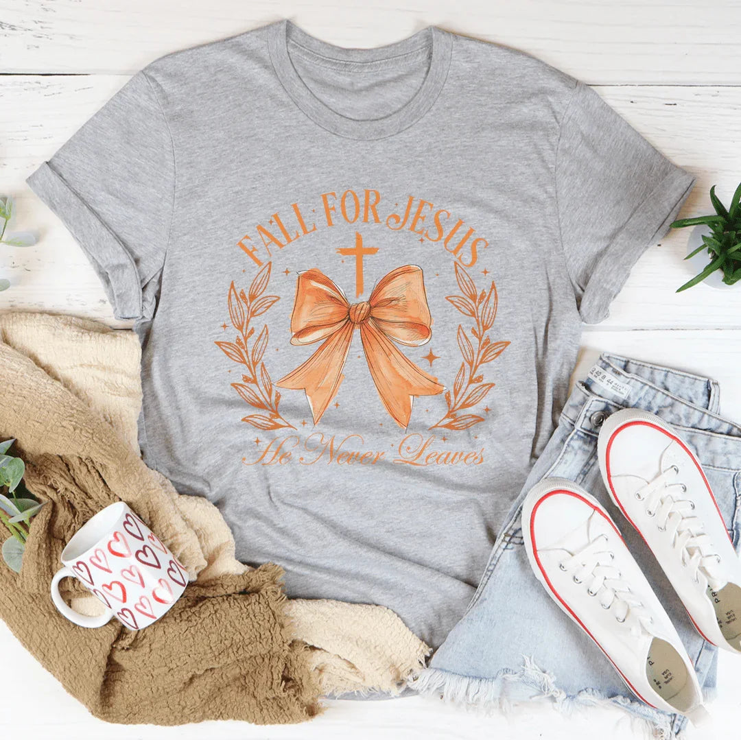 Fall For Jesus He Never Leaves Tee