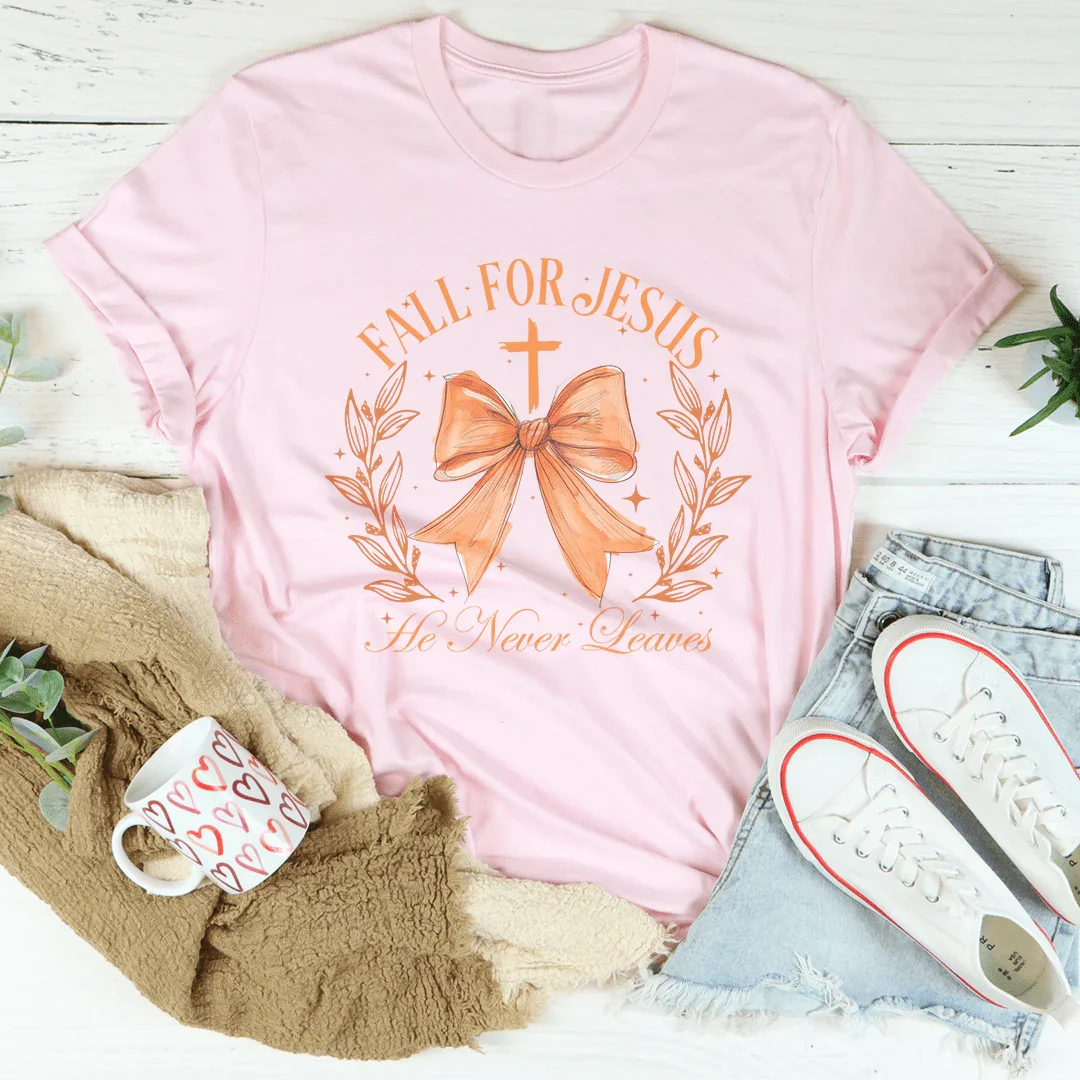 Fall For Jesus He Never Leaves Tee