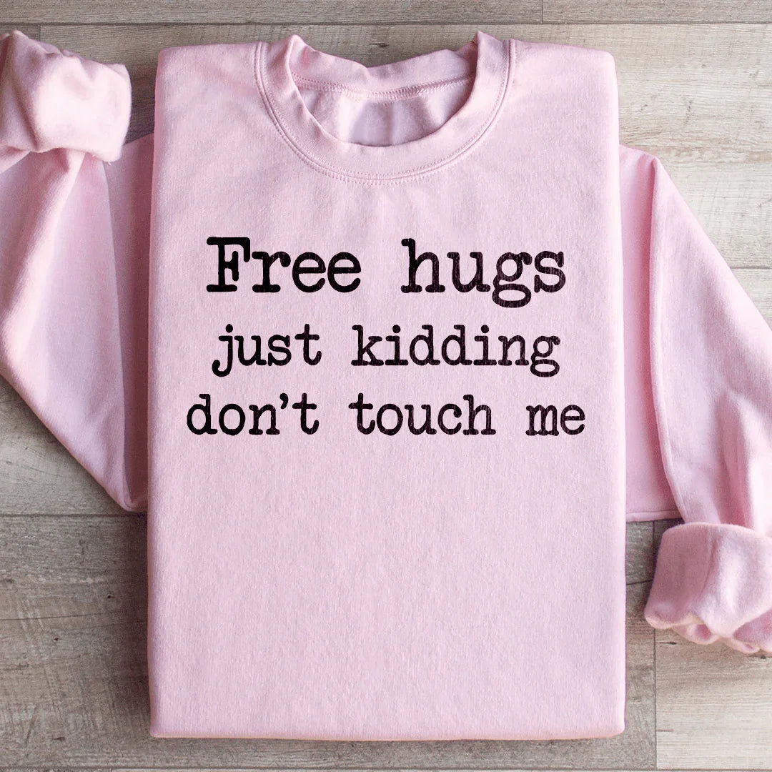 Free Hugs Just Kidding Don't Touch Sweatshirt