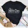 Here Lies My Mental Stability Tee