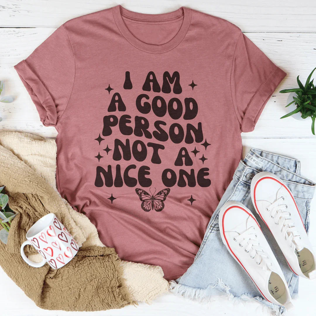 I Am A Good Person Not A Nice One Tee