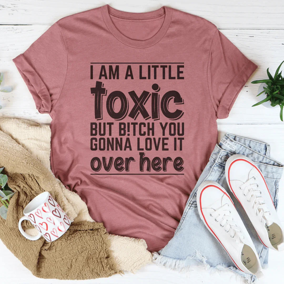 I Am A Little Toxic Tee