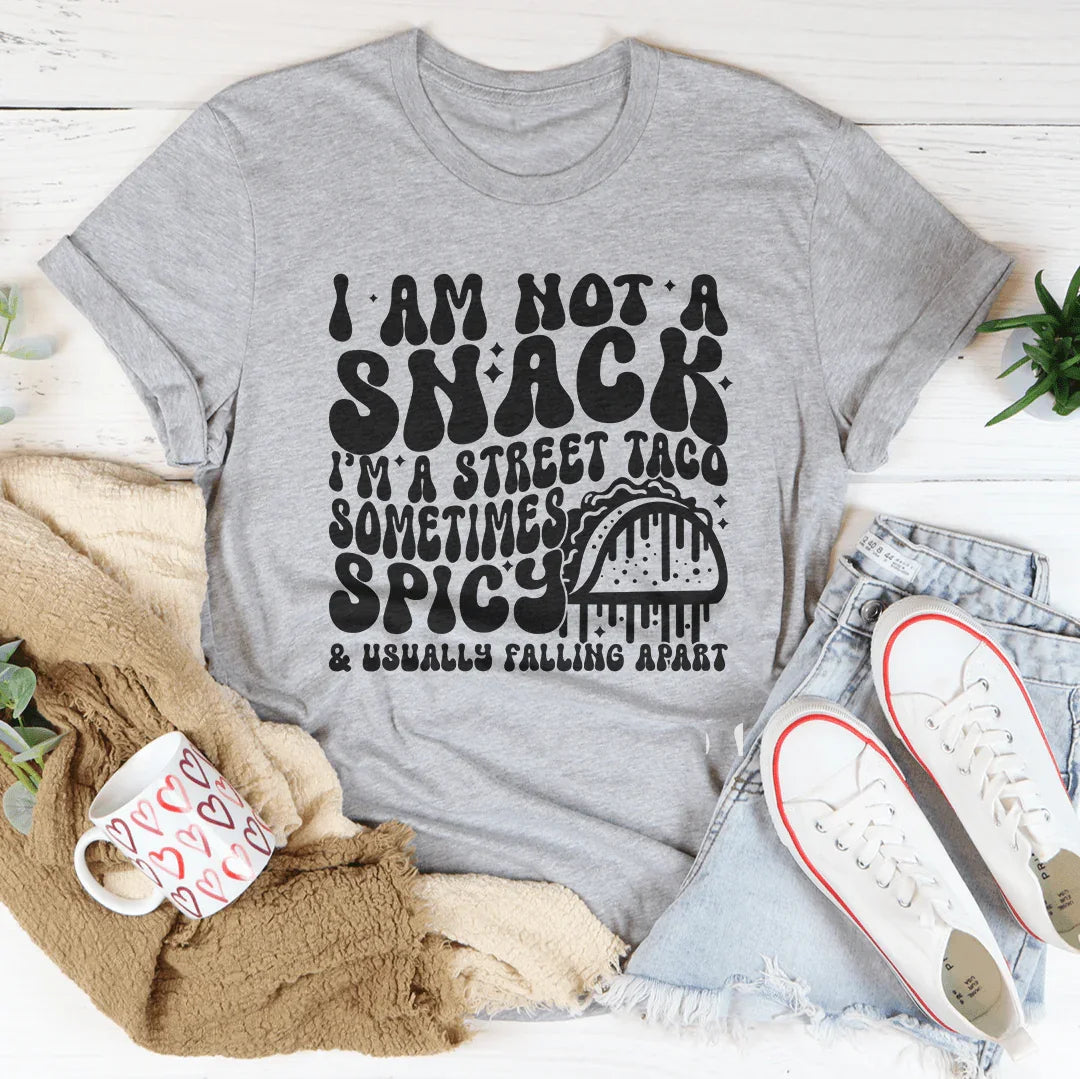 I Am Not A Snack I'm A Street Taco Sometimes Spicy Tee