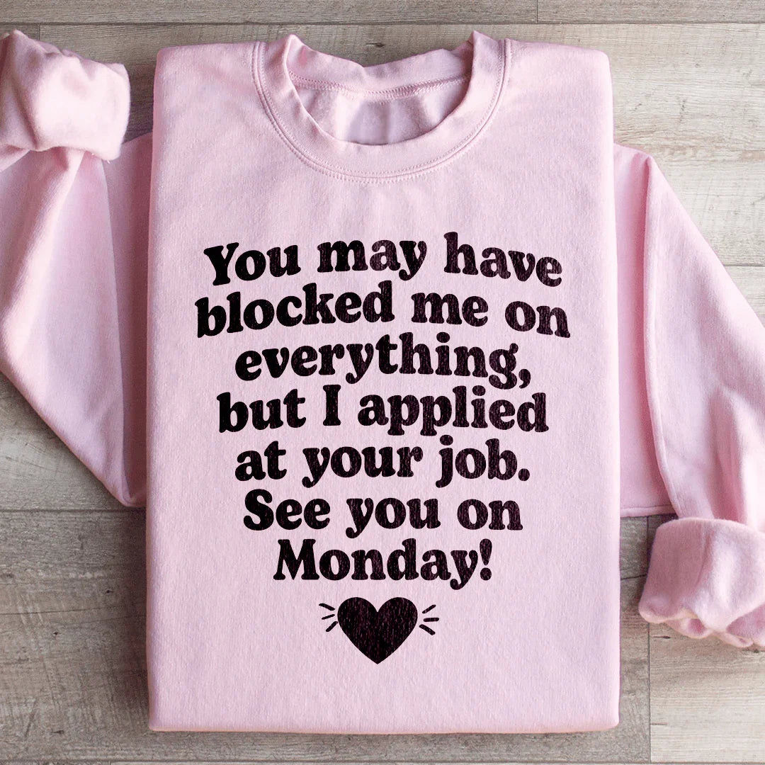 I Applied At Your Jop See You On Monday Sweatshirt