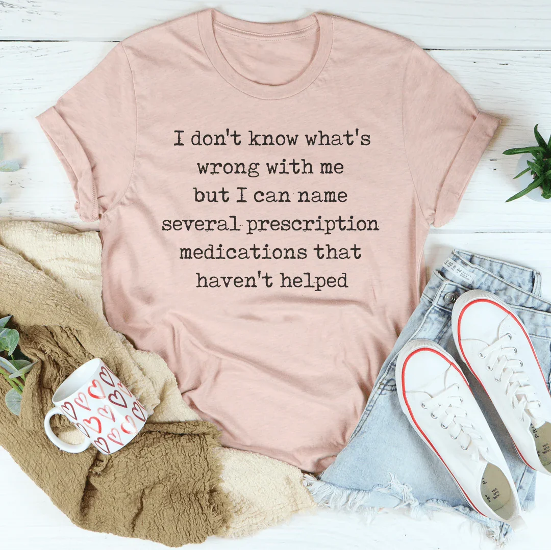 I Don't Know What's Wrong With Me Tee