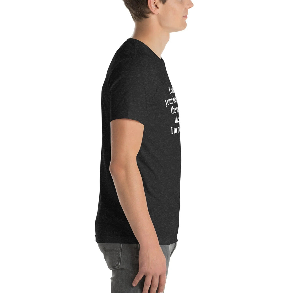 I Can't Hear Your Bullshit Over The Sound Of The F-cks Tee
