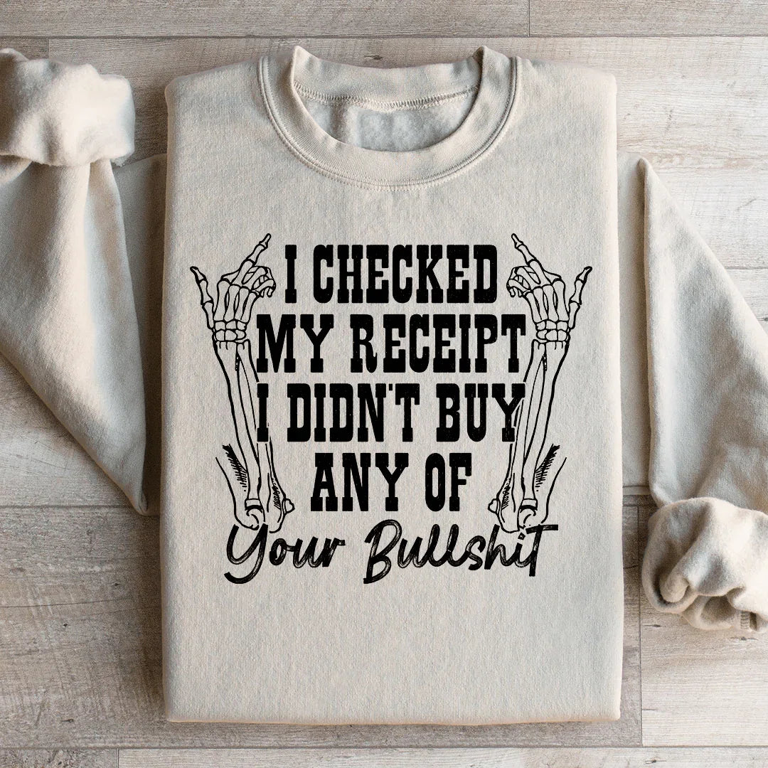 I Checked My Receipt I Didn’t Buy Any Of Your BS Sweatshirt