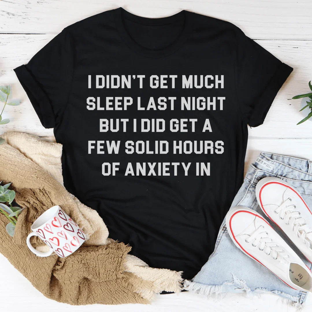 I Didn't Get Much Sleep Last Night Tee