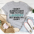 I Don't Always Have Time To Fold Laundry Tee