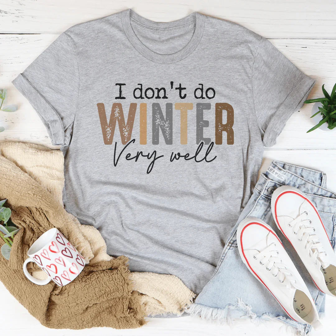 I Don't Do Winter Very Well Tee