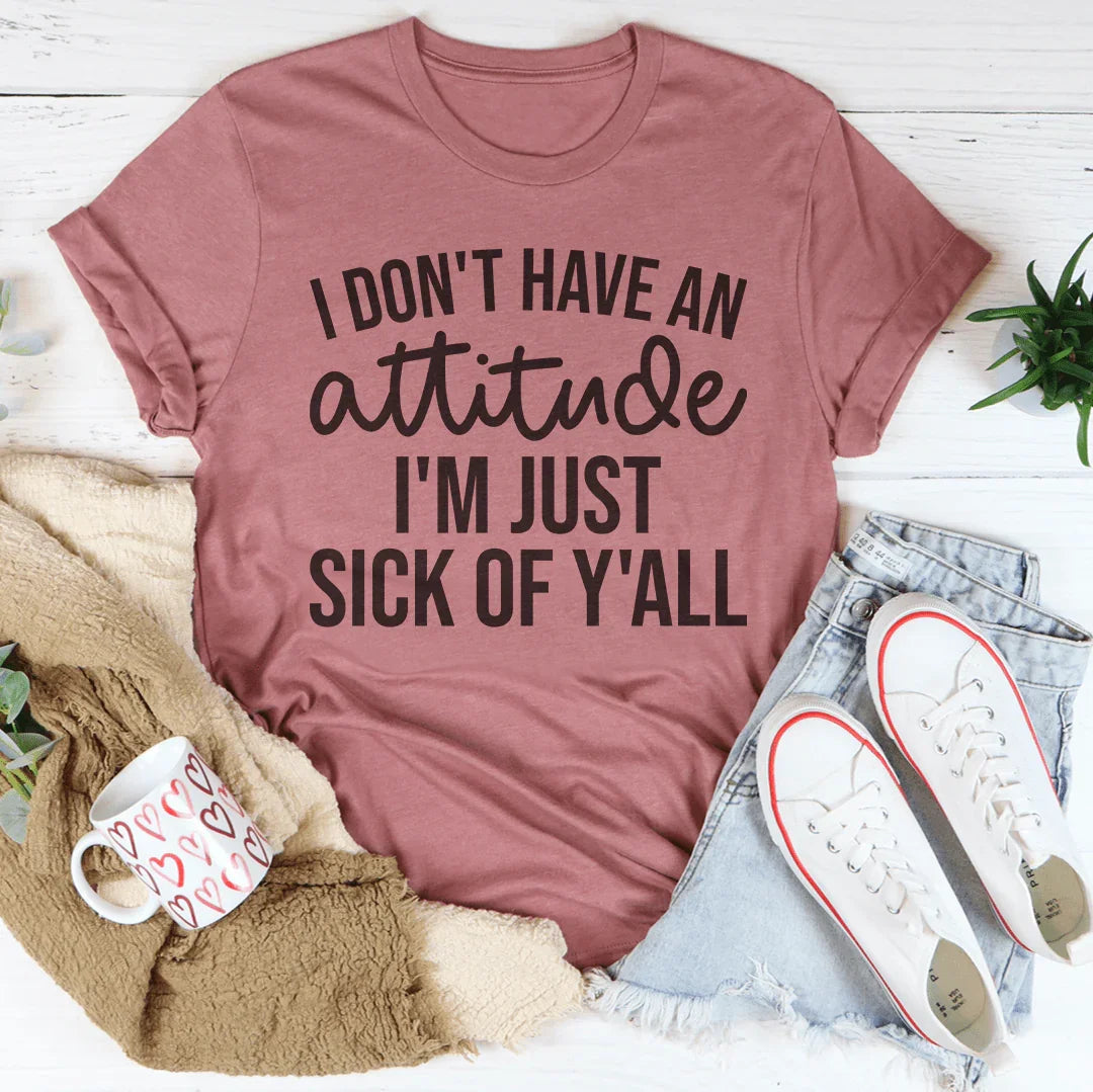 I Don't Have An Attitude Tee