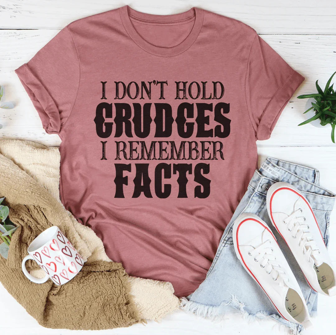 I Don't Hold Grudges I Remember Facts Tee