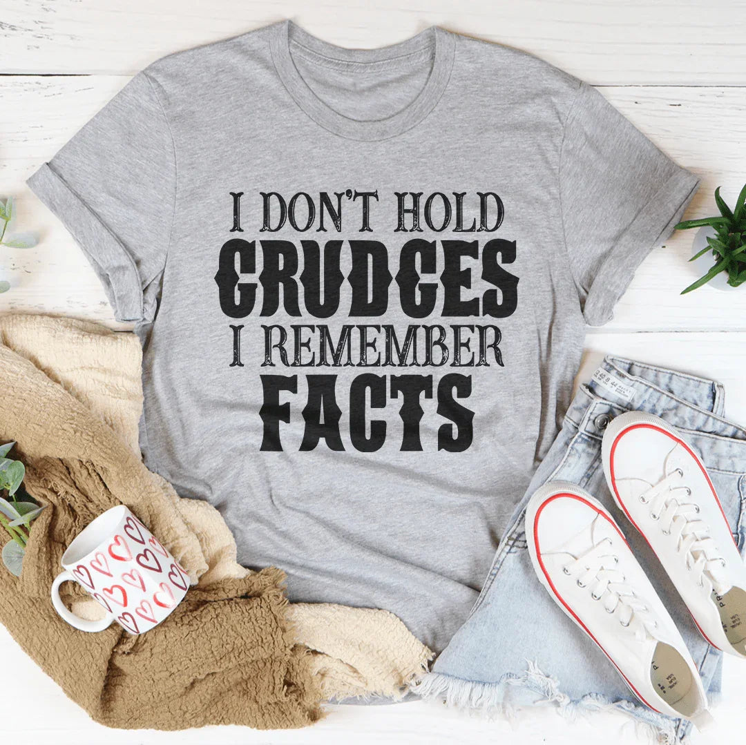 I Don't Hold Grudges I Remember Facts Tee