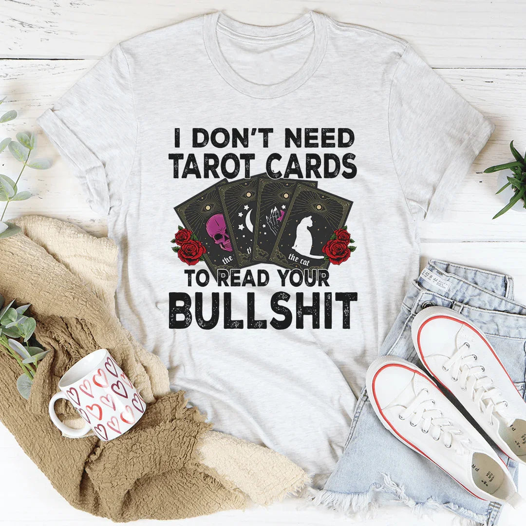 I Don't Need Tarot Cards Tee