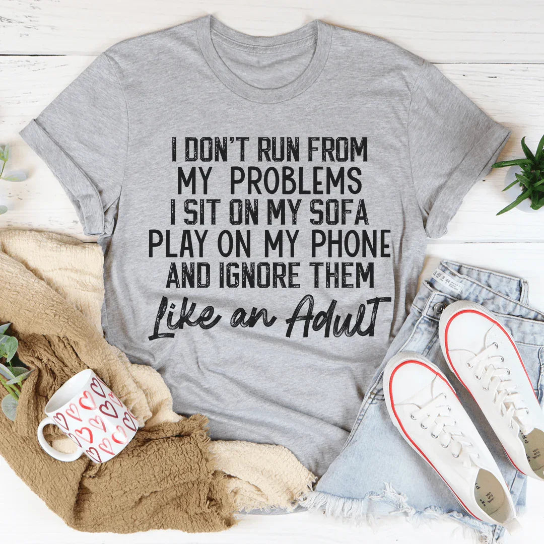 I Don't Run From My Problems Tee