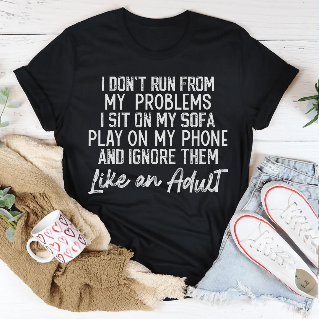 I Don't Run From My Problems Tee