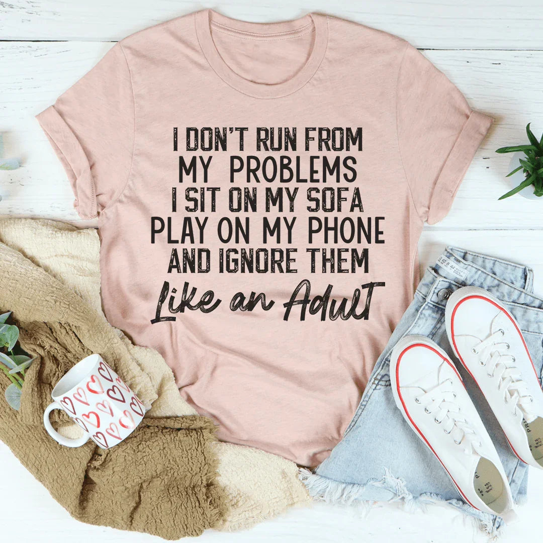 I Don't Run From My Problems Tee