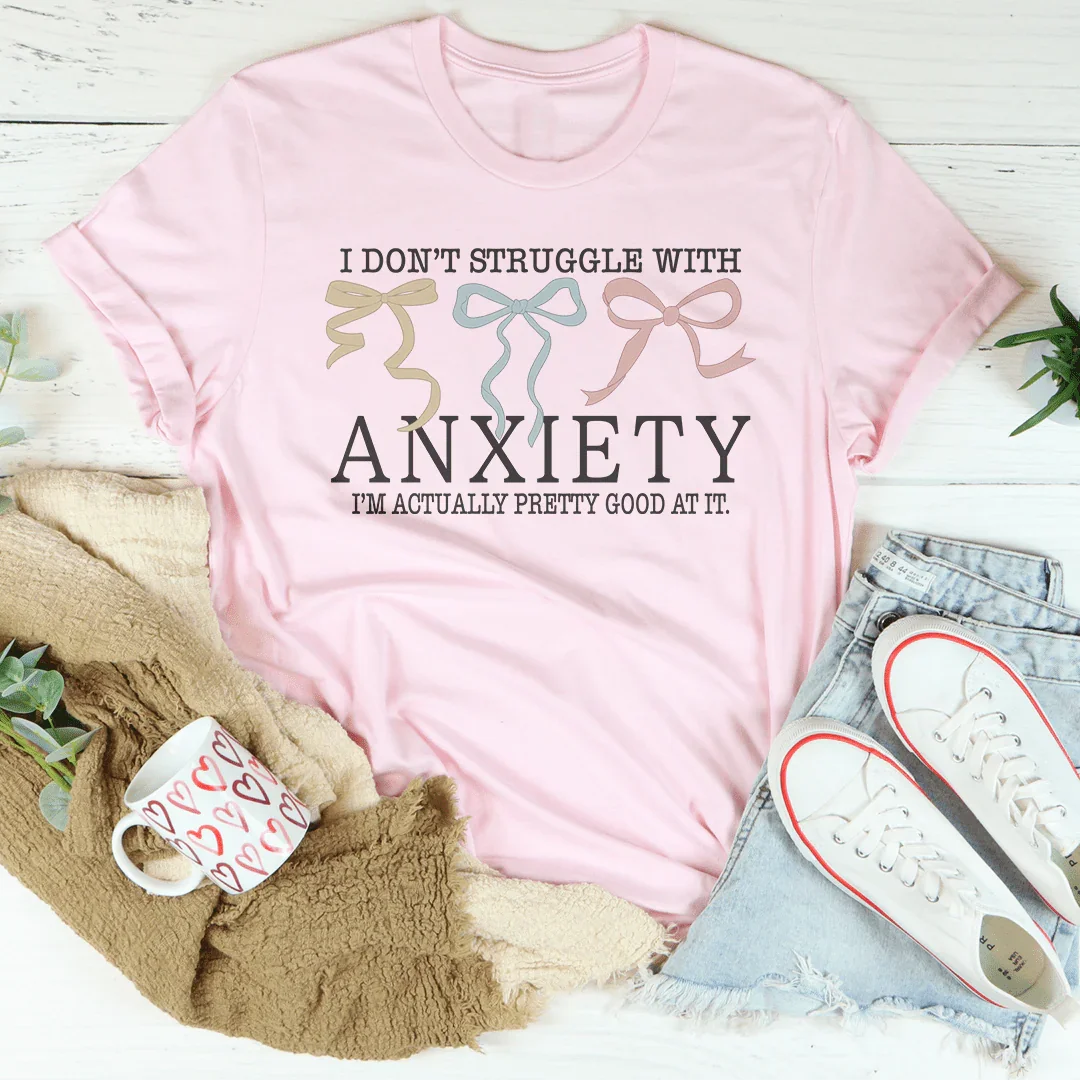 I Don't Struggle With Anxiety Tee