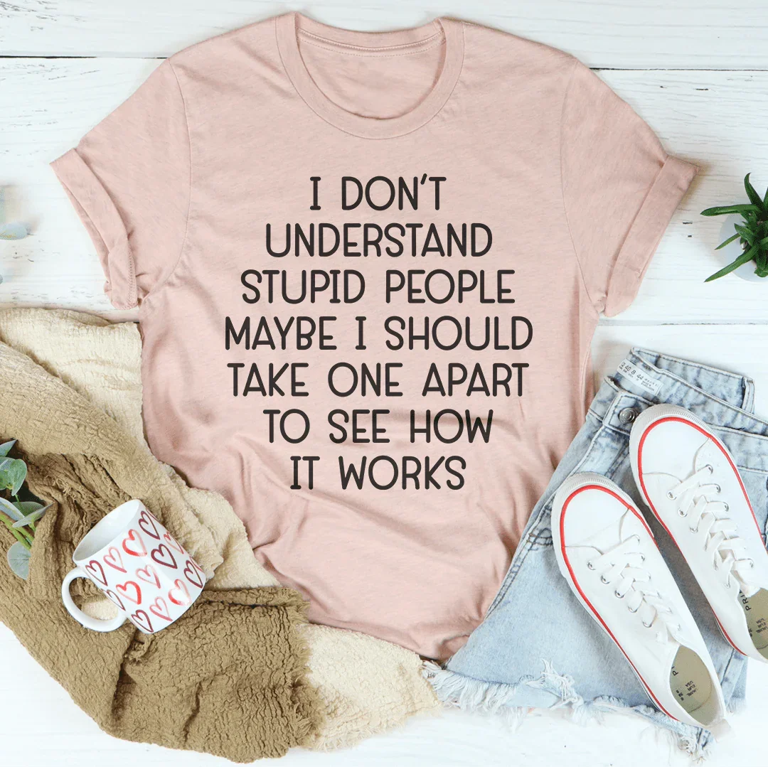 I Don't Understand Stupid People Tee
