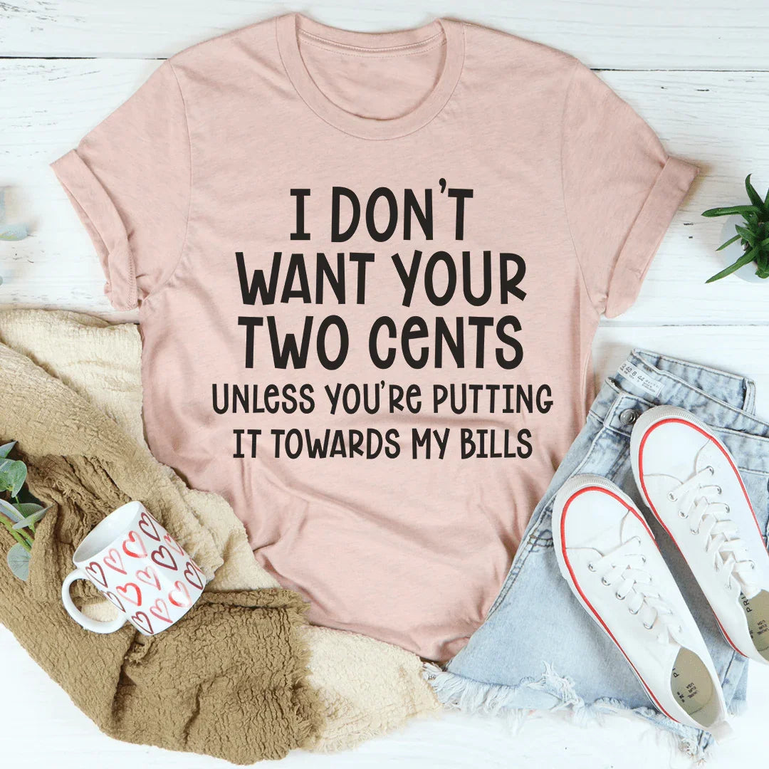 I Don't Want Your Two Cents Tee