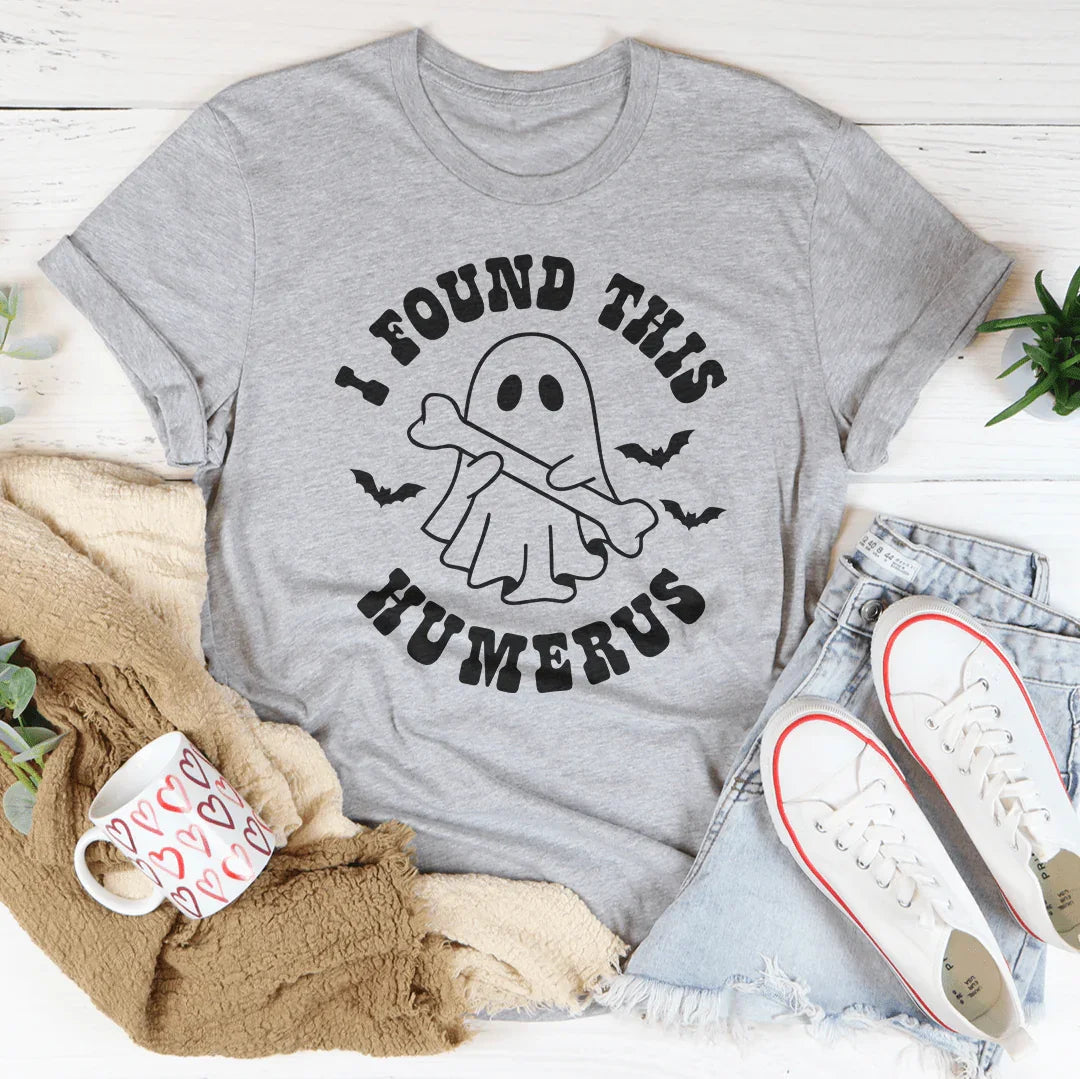 I Found This Humerus Tee