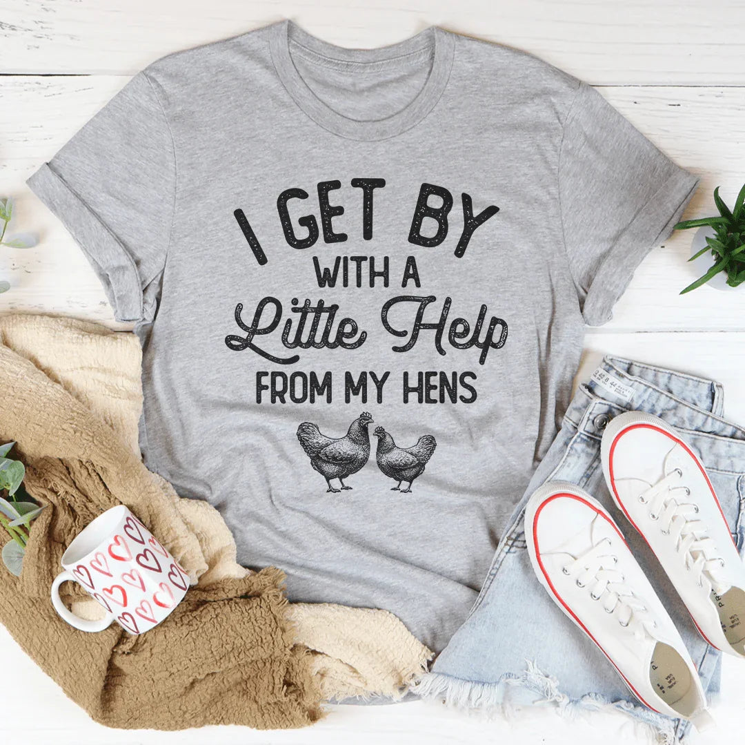 I Get By With A Little Help From My Hens Tee