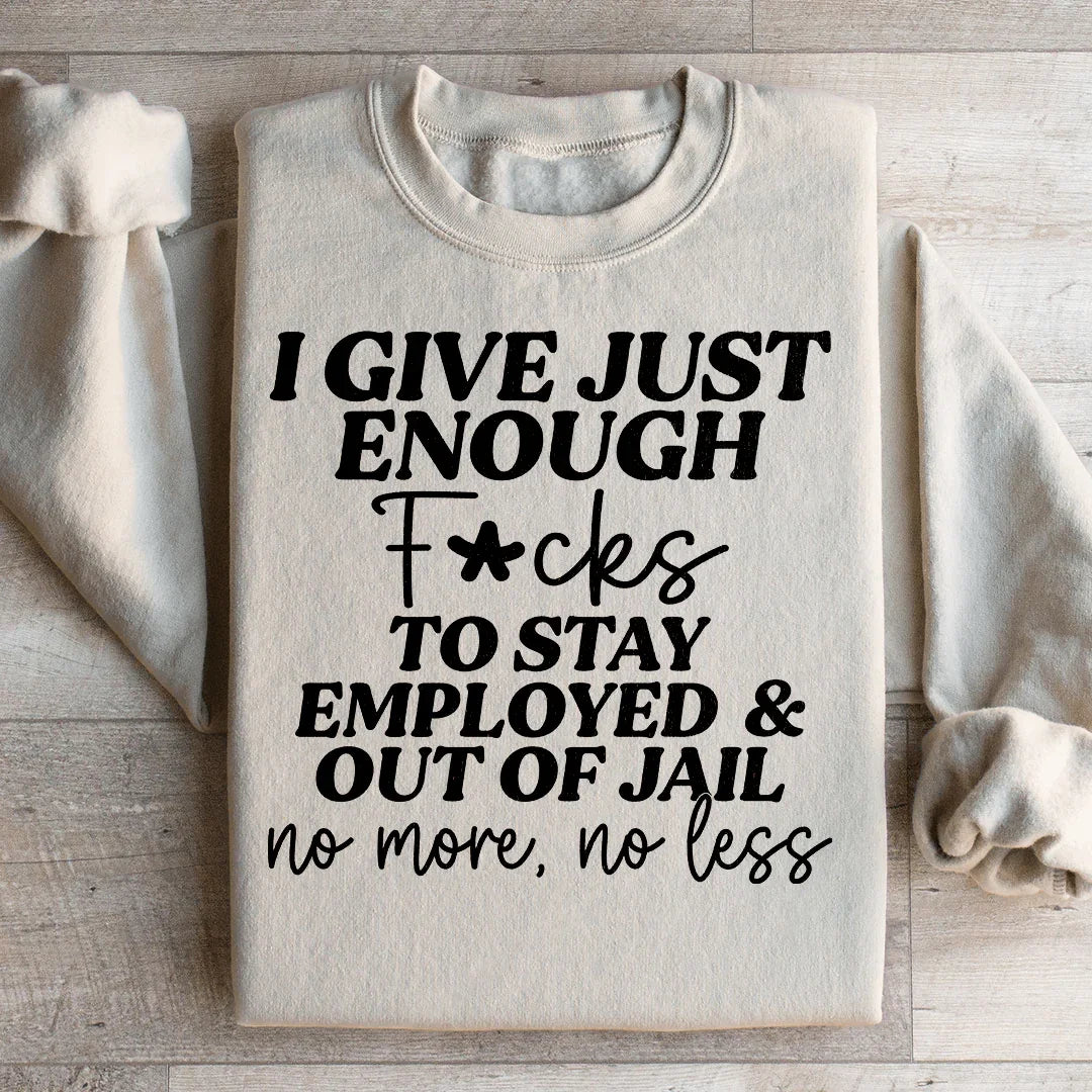 I Give Just Enough Sweatshirt