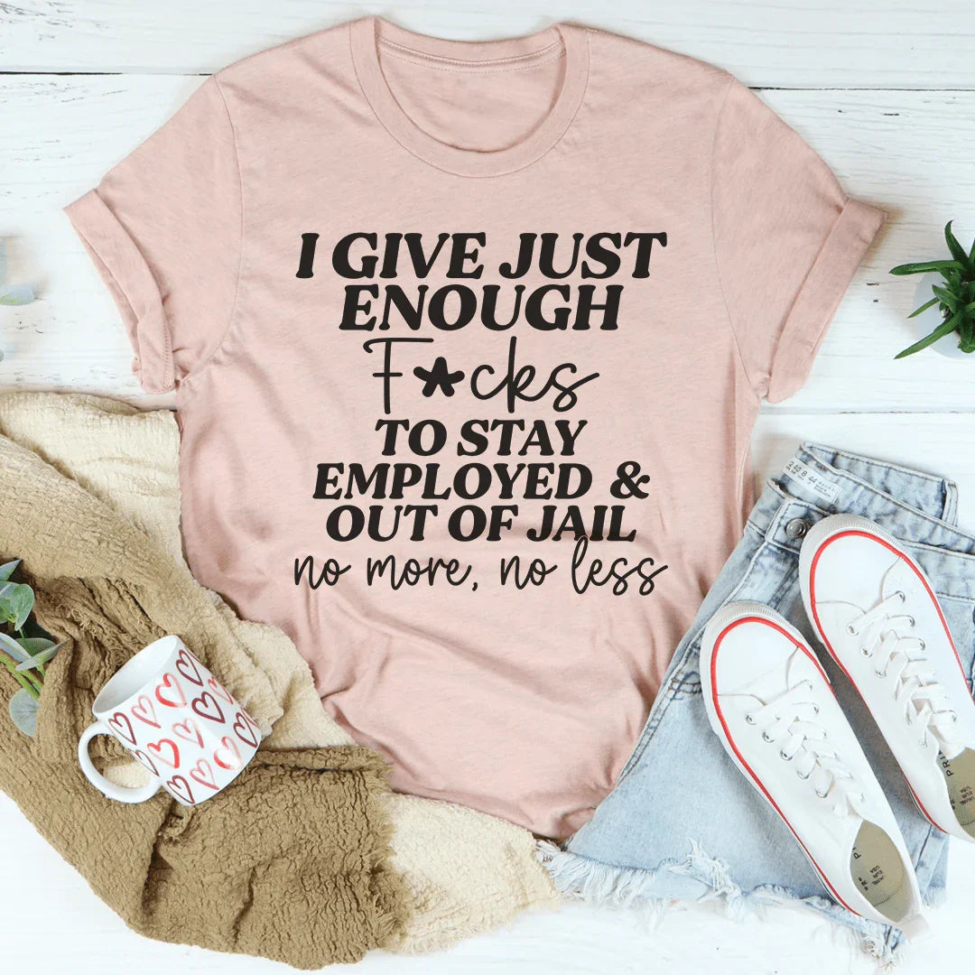 I Give Just Enough Tee