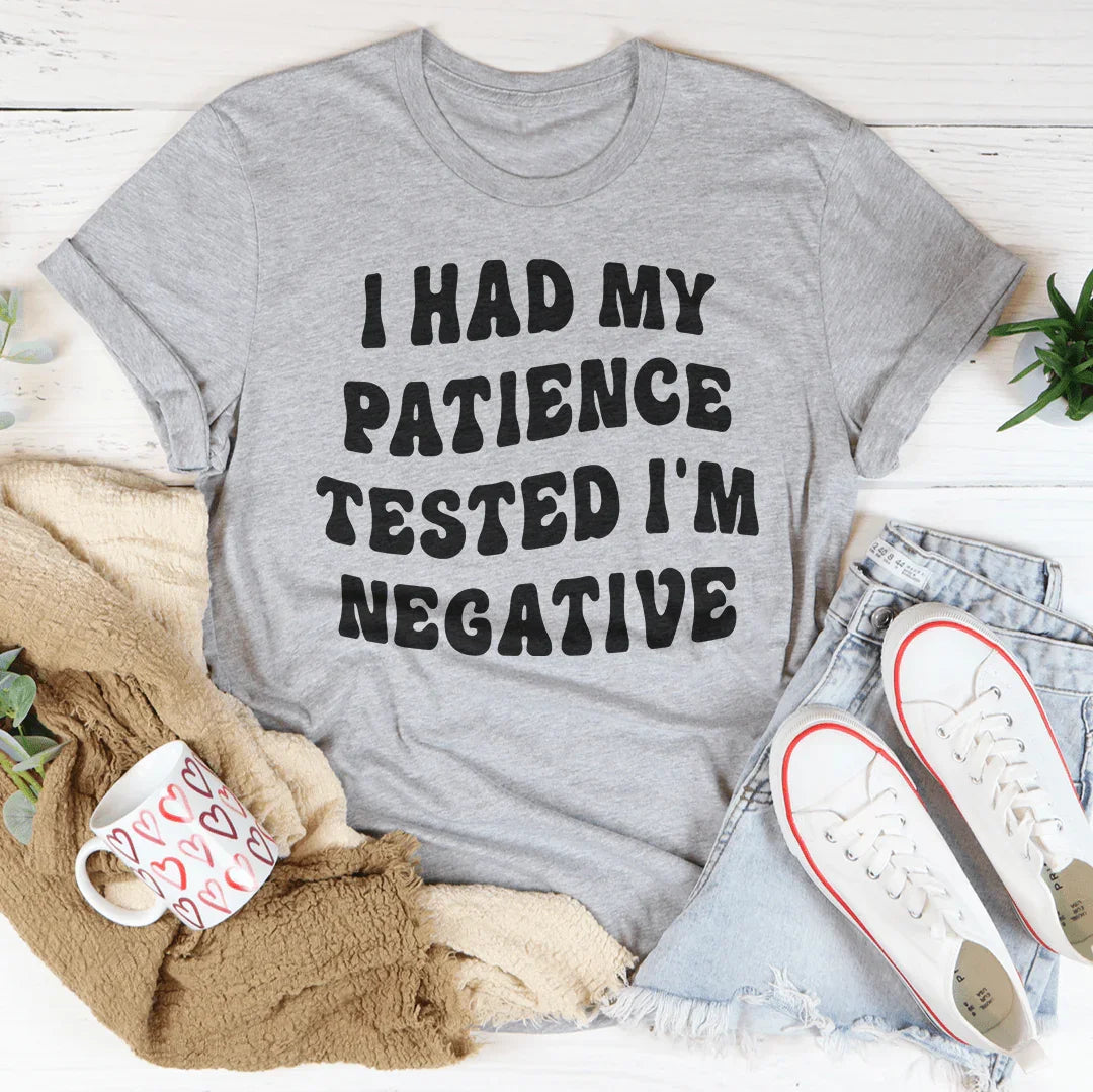 I Had My Patience Tested I'm Negative Tee