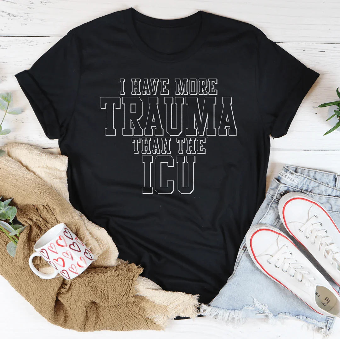 I Have More Than Trauma Than The ICU Tee
