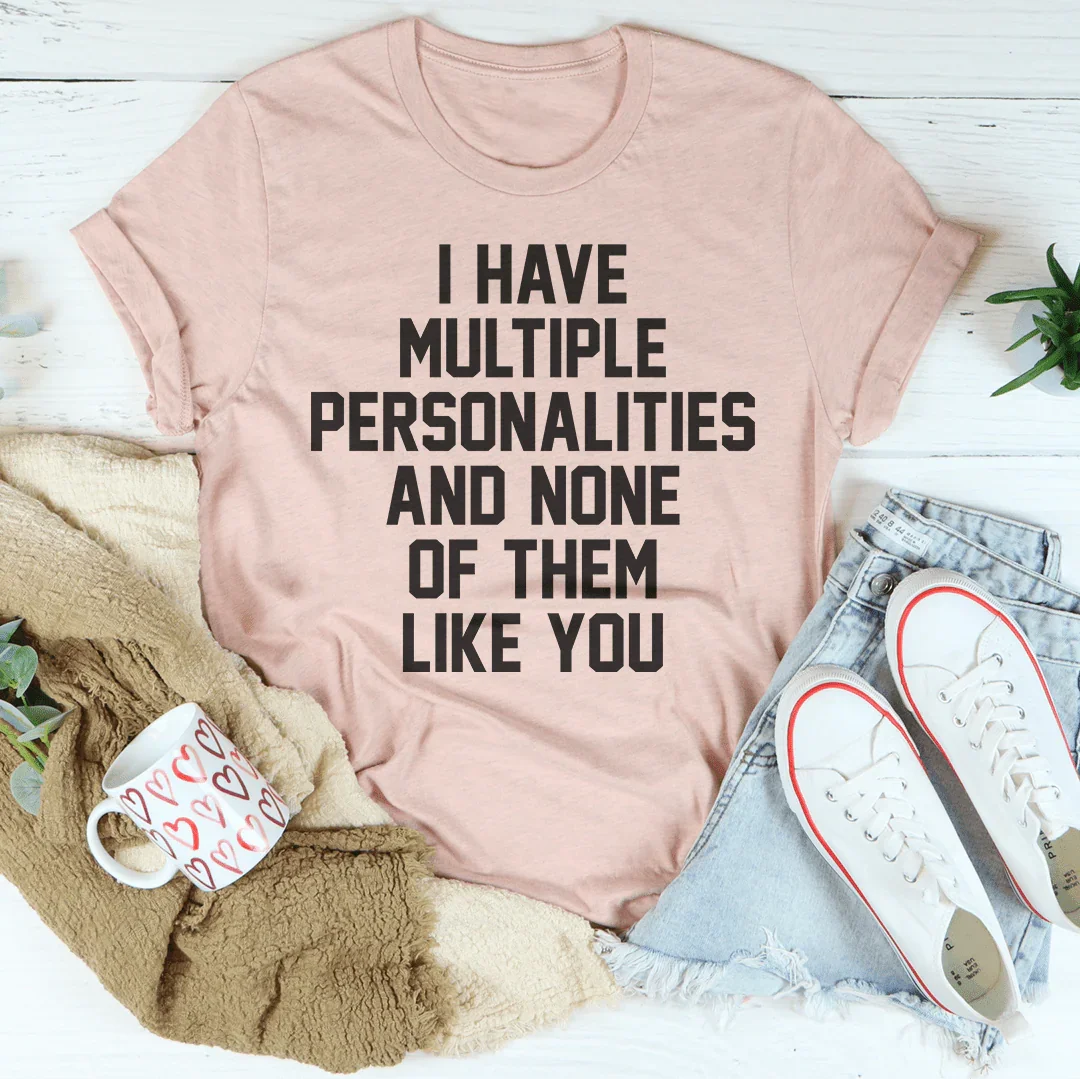 I Have Multiple Personalities Tee