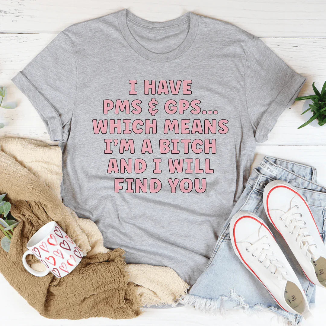 I Have PMS & GPS Tee