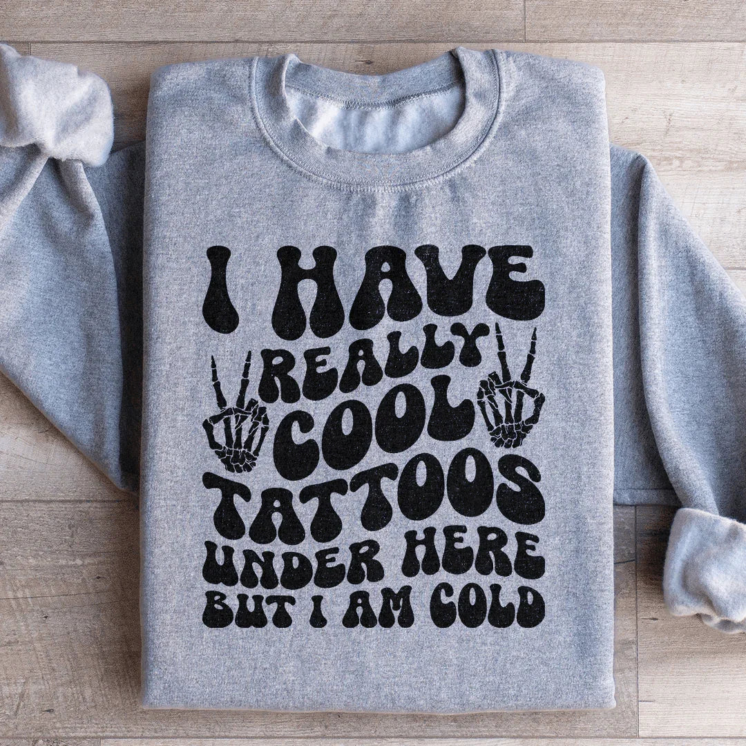 I Have Really Cool Tattoos Under Here But I Am Cold Tee