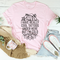 I Have Really Cool Tattoos Under Here Tee